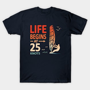 Life Begins at 25 Knots Windsurfer Planing T-Shirt